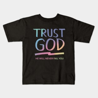 TRUST GOD HE WILL NEVER FAIL YOU Kids T-Shirt